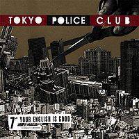 Tokyo Police Club : Your English Is Good